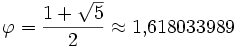 \varphi=\frac{1+\sqrt{5}}{2}\approx 1{,}618033989