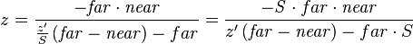 z=\frac{- \mathit{far} \cdot \mathit{near}}{\frac{z'}{S}\left(\mathit{far} - \mathit{near}\right) - {far}} =\frac{- \mathit S  \cdot {far} \cdot \mathit{near}}{z'\left(\mathit{far} - \mathit{near}\right) - {far} \cdot S } 