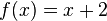 f (x)= x + 2