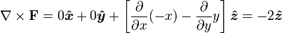 {nabla} times mathbf{F}  =0boldsymbol{hat{x}}+0boldsymbol{hat{y}}+ left[{frac{partial}{partial x}}(-x) -{frac{partial}{partial y}} yright]boldsymbol{hat{z}}=-2boldsymbol{hat{z}}