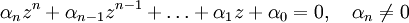 \alpha_n z^n + \alpha_{n-1} z^{n-1}+\ldots + \alpha_1 z + \alpha_0 =0,\quad \alpha_n\neq 0\,