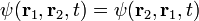 psi(mathbf{r}_1, mathbf{r}_2, t) =  psi(mathbf{r}_2, mathbf{r}_1, t)