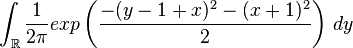 int_{mathbb{R}} frac{1}{2pi}exp left(frac{-(y-1+x)^2-(x+1)^2}{2} right) ,dy