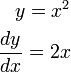 
\begin{align}
y=x^2 \\
\frac{dy}{dx}=2x
\end{align}

