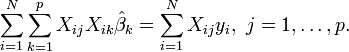 \sum_{i=1}^N \sum_{k=1}^p X_{ij}X_{ik}\hat \beta_k=\sum_{i=1}^N X_{ij}y_i,\  j=1,\dots,p.\,