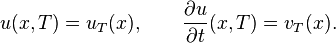 u (x, T) = u_T (x), \kvad \frac {
\partial u}
{
\partial t}
(x, T) = v_T (x).
'\' 