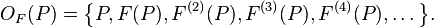  O_F(P) = \bigl\{ P, F(P), F^{(2)}(P), F^{(3)}(P), F^{(4)}(P), \ldots\bigr\}.
