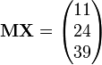 \mathbf{MX}=\begin{pmatrix} 11 \\ 24 \\ 39 \end{pmatrix}