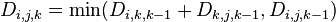 D_{i,j,k}=mbox{min}(D_{i,k,k-1}+D_{k,j,k-1},D_{i,j,k-1})