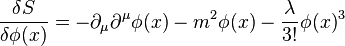 \frac {
\delta S}
{
\delta \fi (x)}
\partial_\mu \partial^\mu \fi (x) - m^2 \fi (x) - \frac {
\lambda}
{
3!
}
\fi (x)^ 3