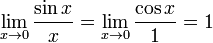 \lim_{x \to 0}\frac{\sin x}{x} = \lim_{x \to 0}\frac{\cos x}{1} = 1