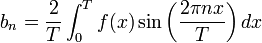  b_n = \frac{2}{T} \int_0^T f(x) \sin \left( \frac{2 \pi n x}{T} \right) dx 