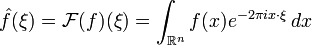 \hat{f}(\xi) = \mathcal{F}(f)(\xi) = \int_{\R^n} f(x) e^{-2\pi i x\cdot\xi} \, dx