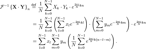
\begin{align}
\mathcal{F}^{-1} \left \{ \mathbf{X\cdot Y} \right \}_n \ &\stackrel{\mathrm{def}}{=} \ 
\frac{1}{N} \sum_{k=0}^{N-1} X_k \cdot Y_k \cdot e^{\frac{2\pi i}{N} k n}\\

&= \frac{1}{N} \sum_{k=0}^{N-1} \left(\sum_{l=0}^{N-1} x_l e^{-\frac{2 \pi i}{N} k l}\right) \cdot \left(\sum_{m=0}^{N-1} y_m e^{-\frac{2 \pi i}{N} k m}\right) \cdot e^{\frac{2\pi i}{N} k n}\\

&= \sum_{l=0}^{N-1} x_l
\sum_{m=0}^{N-1} y_m
\left( \frac{1}{N} \sum_{k=0}^{N-1}  e^{\frac{2 \pi i}{N} k (n-l-m)} \right).

\end{align}
