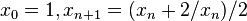 x_0 = 1, x_{n + 1} = (x_n + 2 / x_n) / 2