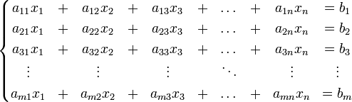\begin{cases}\begin{matrix}
a_{11}x_1&+&a_{12}x_2&+&a_{13}x_3&+&\dots&+&a_{1n}x_n& = b_1\\
a_{21}x_1&+&a_{22}x_2&+&a_{23}x_3&+&\dots&+&a_{2n}x_n& = b_2\\
a_{31}x_1&+&a_{32}x_2&+&a_{33}x_3&+&\dots&+&a_{3n}x_n& = b_3\\
\vdots&&\vdots&&\vdots&&\ddots&&\vdots&\vdots\\
a_{m1}x_1&+&a_{m2}x_2&+&a_{m3}x_3&+&\dots&+&a_{mn}x_n& = b_m
\end{matrix}\end{cases}