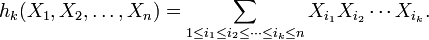 h_k (X_1, X_2, \dots, X_n) = \sum_ {
1-\leq i_1 \leq i_2 \leq \cdots \leq i_k \leq n}
X_ {
i_1}
X_ {
i_2}
\cdot'oj X_ {
i_k}
.