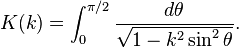 K (k) = \int_0^ {
\pi/2}
\frac {
d\theta}
{\sqrt {
1-k^2 \sin^2\theta}
}
.
'\' 