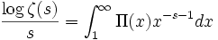 
\frac {\log \zeta (s)}{s} = \int^{\infin}_{1} \Pi (x) x^{-s-1} dx