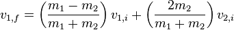  v_{1,f} = \left( \frac{m_1 - m_2}{m_1 + m_2} \right) v_{1,i} + \left( \frac{2 m_2}{m_1 + m_2} \right) v_{2,i}