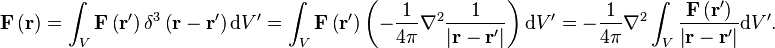 \matbf {
F}
\left (\matbf {
r}
\right) \int_ {
V}
\matbf {
F}
\left (\matbf {
r}
'\right) \delta^3\left (\matbf {
r}
\mathbf {
r}
'\right) \matrm {
d}
V' \int_ {
V}
\matbf {
F}
\left (\matbf {
r}
'\right) \left (\frac {
1}
{
4\pi}
\nabla^ {
2}
\frac {
1}
{
\left|
\matbf {
r}
\mathbf {
r}
'\right|
}
\right) \matrm {
d}
V'-\frac {
1}
{
4\pi}
\nabla^ {
2}
\int_ {
V}
\frac {
\matbf {
F}
\left (\matbf {
r}
'\right)}
{
\left|
\matbf {
r}
\mathbf {
r}
'\right|
}
\matrm {
d}
V.