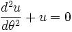 \frac{d^2u}{d\theta^2} + u = 0\,\!