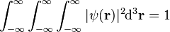 \int_ {
\infty}
^\infti\int_ {
\infty}
^\infti\int_ {
\infty}
^\infty|
\psi (\bold {
r}
)
|
^ 2 {
\rm d}
^3\bold {
r}
= 1