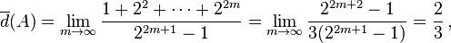 \overline d (A) \lim_ {
m \rightarow \infty}
\frac {
1+2^2\cdots +2^ {
2m}
}
{
2^ {
2m+1}
- 1}
= \lim_ {
m \rightarow \infty}
\frac {
2^ {
2m+2}
- 1}
{
3 (2^ {
2m+1}
- 1)}
= \frac23\,