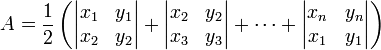 A = \frac{1}{2} \left( \begin{vmatrix} x_1 & y_1 \\ x_2 & y_2 \end{vmatrix} + \begin{vmatrix} x_2 & y_2 \\ x_3 & y_3 \end{vmatrix} + \dots + \begin{vmatrix} x_n & y_n \\ x_1 & y_1 \end{vmatrix} \right)