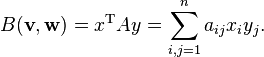 B (\matbf {
v}
, \matbf {
w}
)
= ks^\matrm T Jeso = \sum_ {
mi, j 1}
^ n-a_ {
ij}
ks_i i_j.