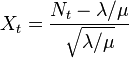 X_t = \frac {
N_t - \lambda/\mu}
{
\sqrt {
\lambda/\mu}
}