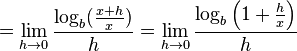 =\lim_{h\to 0} \frac{\log_b(\frac{x+h}{x})}{h} =\lim_{h\to 0} \frac{\log_b\left(1+\frac{h}{x}\right)}{h}