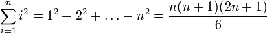    \sum^n_{i = 1} i^2 =    1^2 + 2^2 + \ldots + n^2 =    \frac{n ( n + 1 ) ( 2n + 1 )}{6}