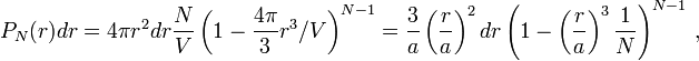 P_N (r) dr = 4-\pi r^2-dr\frac {
N}
{V}
\left (1 - \frac {
4\pi}
{3}
r^3/V \right)^ {
N - 1}
= \frac {
3}
{}
\left (\frac {
r}
{}
\right)^ 2-dr \left (1 - \left (\frac {
r}
{}
\right)^ 3 \frac {
1}
{N}
\right)^ {
N - 1}
'\' 