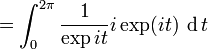 =\int_0^{2\pi}\frac1{\exp it}i\exp(it)\;\operatorname dt