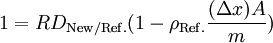  1=RD_\mathrm{New/Ref.}(1 - \rho_\mathrm{Ref.}\frac{(\Delta x) A}{m}) \, 