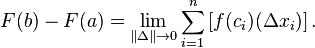F(b) - F(a) = \lim_{\| \Delta \| \to 0} \sum_{i=1}^n \,[f(c_i)(\Delta x_i)]\,.
