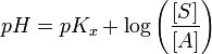 pH = pK_x + \log \left ( \frac{[S]}{[A]} \right )