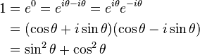 \begin{align}1&=e^0=e^{i\theta-i\theta}=e^{i\theta}e^{-i\theta}\\
&=(\cos \theta+i\sin \theta)(\cos \theta-i\sin \theta)\\
&=\sin^2 \theta+\cos^2 \theta\end{align}