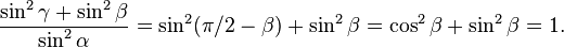  \frac {\sin^2\gamma + \sin^2\beta}{\sin^2\alpha} = \sin^2(\pi/2-\beta) + \sin^2\beta = \cos^2\beta + \sin^2\beta = 1. 