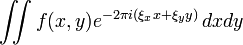 \iint f(x,y) e^{-2\pi i(\xi_x x+\xi_y y)}\,dxdy