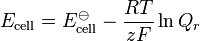 
E_\text{cell} = E^{\ominus}_\text{cell} - \frac{RT}{zF} \ln Q_r
