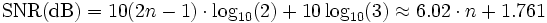 \mathrm{SNR (dB)} = 10(2n-1) \cdot \log_{10}(2)+10\log_{10}(3) \approx 6.02 \cdot n + 1.761