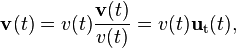 \mathbf{v} (t) =v(t) \frac {\mathbf{v}(t)}{v(t)} = v(t) \mathbf{u}_\mathrm{t}(t) , 