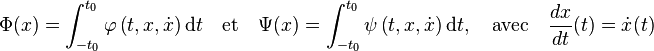 Phi(x) = int_{-t_0}^{t_0} varphileft(t, x, dot xright) mathrm d t quadtext{et}quad Psi(x) = int_{-t_0}^{t_0} psileft(t, x , dot xright) mathrm d t,quadtext{avec}quad frac {dx}{dt}(t) = dot x(t)