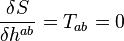 \frac {
\delta S}
{
\delta h^ {
ab}
}
= T_ {
ab}
= 0
