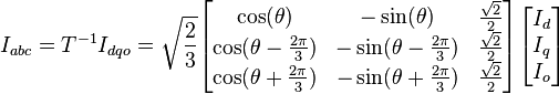 I_{abc} = T^{-1}I_{dqo} = \sqrt{\frac{2}{3}}\begin{bmatrix}\cos(\theta)& - \sin(\theta)&\frac{\sqrt{2}}{2}\\
\cos(\theta - \frac{2\pi}{3})& - \sin(\theta - \frac{2\pi}{3})&\frac{\sqrt{2}}{2}\\
\cos(\theta + \frac{2\pi}{3})& - \sin(\theta + \frac{2\pi}{3})&\frac{\sqrt{2}}{2}\end{bmatrix}
\begin{bmatrix}I_d\\I_q\\I_o\end{bmatrix}