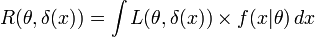 R(\theta,\delta(x)) = \int L(\theta,\delta(x))\times f(x|\theta)\,dx