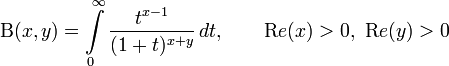 
 \mathrm  B(x,y)=\int\limits_0^\infty\frac{t^{x-1}}{(1+t)^{x+y}}\,dt,
  \qquad{\mathrm Re}(x)>0,\ {\mathrm Re}(y)>0
 