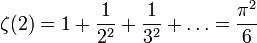 \zeta(2) = 1 + \frac{1}{2^2} + \frac{1}{3^2} + \ldots = \frac{\pi^2}{6}